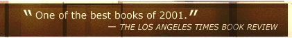 "One of the best books of 2001." - The Los Angeles Times