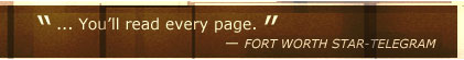"... You'll read every page." - Fort Worth Star-Telegram