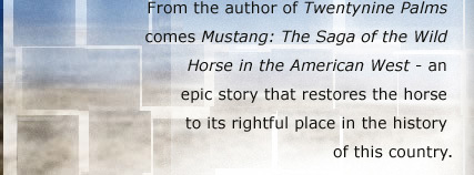 From the author of Twentynine Palms comes Mustang: The Saga of the Wild Horse in the American West - an epic story that restores the horse to its rightful place in the history of this country